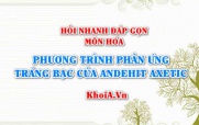 Phương trình phản ứng tráng bạc (tráng gương) của Anđehit axetic CH3CHO? Hỏi nhanh đáp gọn môn Hóa